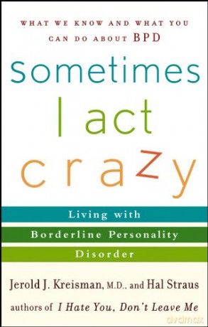 Sometimes I Act Crazy: Living with Borderline Personality Disorder - Jerold J. Kreisman [KSIĄŻKA]