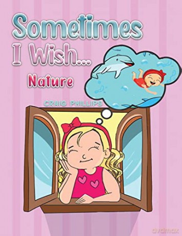 Sometimes I Wish...: Nature - Craig Phillips [KSIĄŻKA]