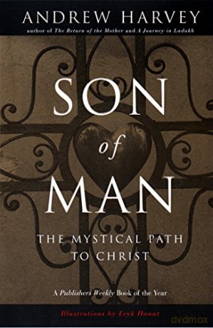 Son of Man: The Mystical Path to Christ: The Mystical Path of Christ - Andrew Harvey [KSIĄŻKA]