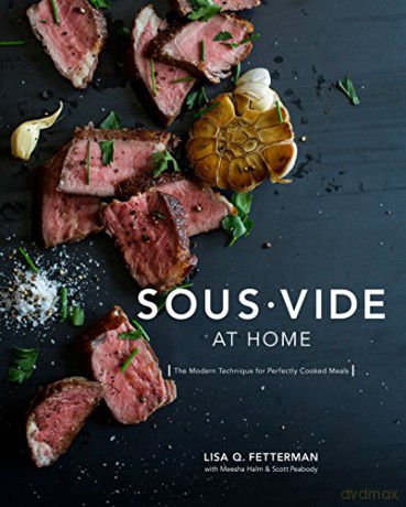 Sous Vide at Home: The Modern Technique for Perfectly Cooked Meals: The Modern Technique for Perfectly Cooked Meals - Lisa Q. Fetterman [KSIĄŻKA]