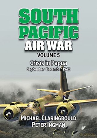 South Pacific Air War Volume 5: Crisis in Papua September - December 1942 - Michael Claringbould [KSIĄŻKA]