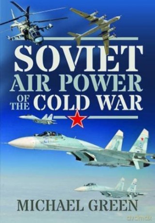 Soviet Air Power of the Cold War - Michael Green [KSIĄŻKA]