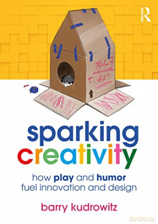 Sparking Creativity: How Play and Humor Fuel Innovation and Design - Barry Kudrowitz [KSIĄŻKA]