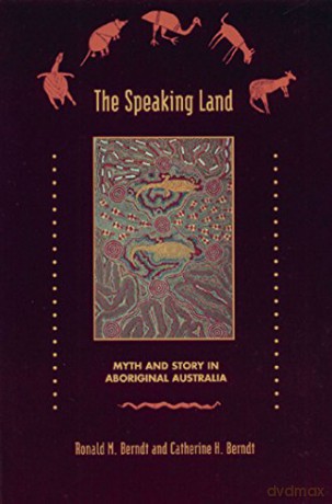 Speaking Land: Myth and Story on Aboriginal Australia: Myth and Story in Aboriginal Australia - Ronald Brendt [KSIĄŻKA]