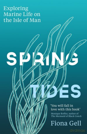 Spring Tides: Exploring Marine Life on the Isle of Man - Fiona Gell [KSIĄŻKA]