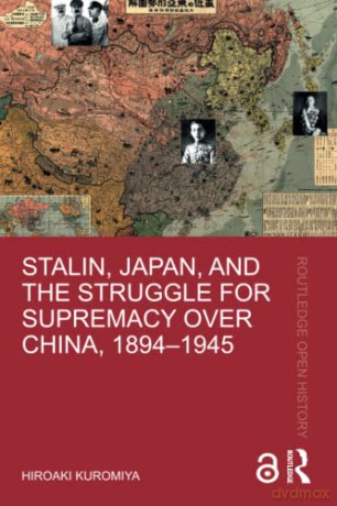 Stalin, Japan, and the Struggle for Supremacy over China, 1894-1945 - Hiroaki Kuromiya [KSIĄŻKA]