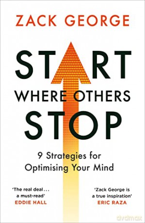 Start Where Others Stop: 9 strategies for optimising your mind - Zack George [KSIĄŻKA]