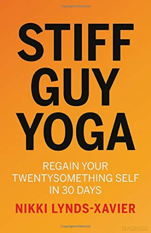 Stiff Guy Yoga: Regain Your Twentysomething Self in 30 Days - Nikki Lynds-Xavier [KSIĄŻKA]