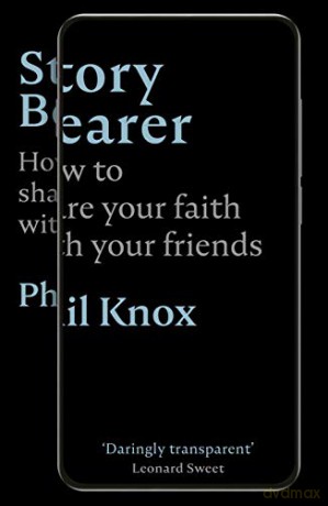 Story Bearer: How to share your faith with your friends - Phil Knox [KSIĄŻKA]