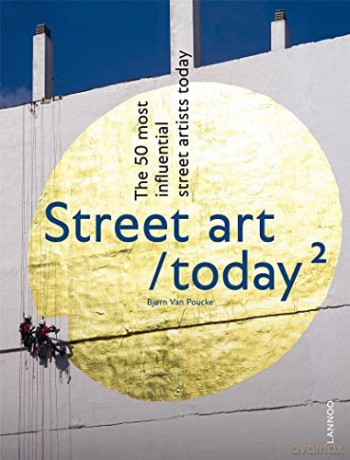 Street Art Today II: The 50 Most Influential Street Artists Today - Bjorn Van Poucke [KSIĄŻKA]