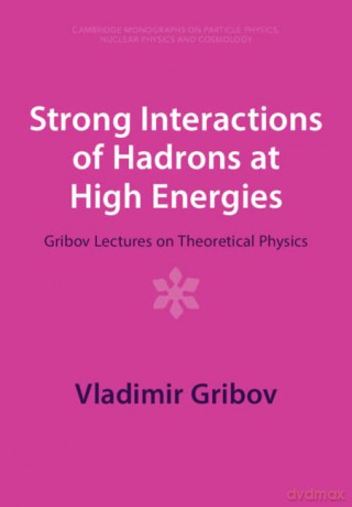 Strong Interactions of Hadrons at High Energies: Gribov Lectures on Theoretical Physics: 27 - Vladimir Gribov [KSIĄŻKA]