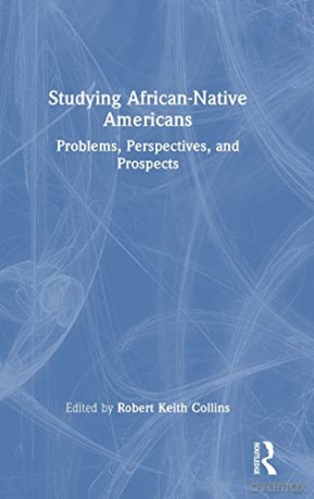 Studying African-Native Americans: Problems, Perspectives, and Prospects - Robert Keith Collins [KSIĄŻKA]