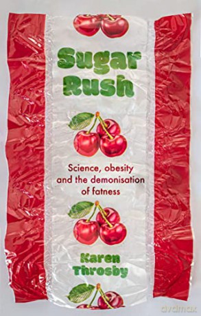 Sugar Rush: Science, Politics and the Demonisation of Fatness - Karen Throsby [KSIĄŻKA]