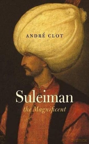 Suleiman the Magnificent - Andre Clot [KSIĄŻKA]