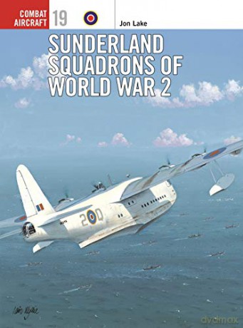 Sunderland Squadrons of World War 2: No. 19 - Jon Lake [KSIĄŻKA]