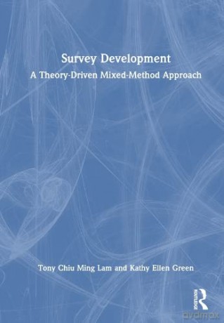 Survey Development: A Theory-Driven Mixed-Method Approach - Tony Chiu Ming Lam [KSIĄŻKA]
