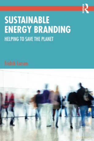 Sustainable Energy Branding: Helping to Save the Planet - Fridrik Larsen [KSIĄŻKA]
