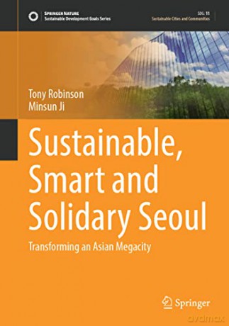 Sustainable, Smart and Solidary Seoul: Transforming an Asian Megacity - Minsun Ji [KSIĄŻKA]