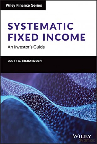 Systematic Fixed Income: An Investor's Guide - Scott A. Richardson [KSIĄŻKA]