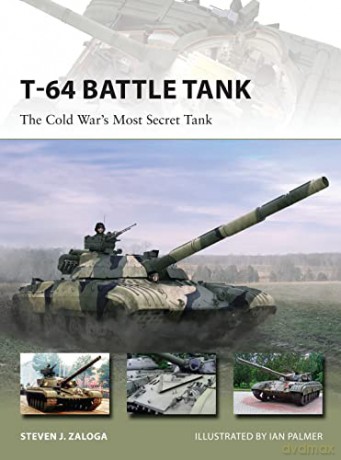 T-64 Battle Tank: The Cold War's Most Secret Tank: 223 - Steven J. Zaloga [KSIĄŻKA]