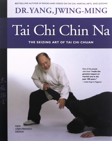 Tai Chi Chin Na Revised: The Seizing Art of Tai Chi Chuan - Dr. Jwing-Ming Yang Ph.D. [KSIĄŻKA]