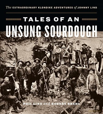 Tales of an Unsung Sourdough: The Extraordinary Klondike Adventures of Johnny Lind - Robert Brehl [KSIĄŻKA]