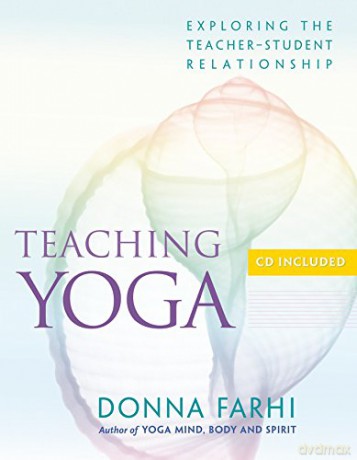 Teaching Yoga: Ethics and the Teacher-student Relationship: Exploring the Teacher-Student Relationship - Donna Farhi [KSIĄŻKA]