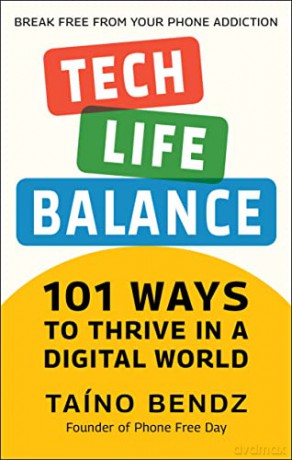 Tech-Life Balance: 101 Ways to Thrive in a Digital World - Bendz [KSIĄŻKA]