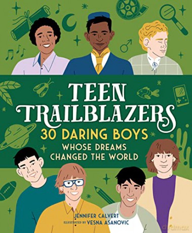 Teen Trailblazers: 30 Go-Getters Whose Dreams Changed the World - Jennifer Calvert [KSIĄŻKA]