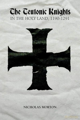 Teutonic Knights in the Holy Land, 1190-1291 - Nicholas Morton [KSIĄŻKA]