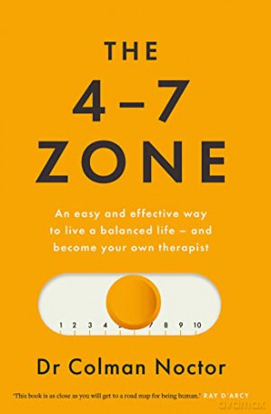 The 4-7 Zone: An easy and effective way to live a balanced life - and stay out of the therapist's office - Colman Noctor [KSIĄŻKA]
