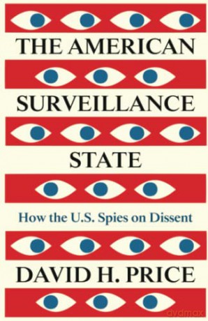 The American Surveillance State: How the U.S. Spies on Dissent - David H. Price [KSIĄŻKA]