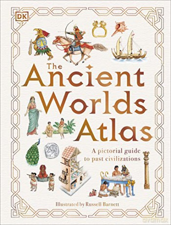 The Ancient Worlds Atlas: A Pictorial Guide to Past Civilizations - DK [KSIĄŻKA]
