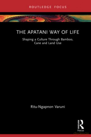 The Apatani Way of Life: Shaping a Culture Through Bamboo, Cane and Land Use - Ritu Varuni [KSIĄŻKA]