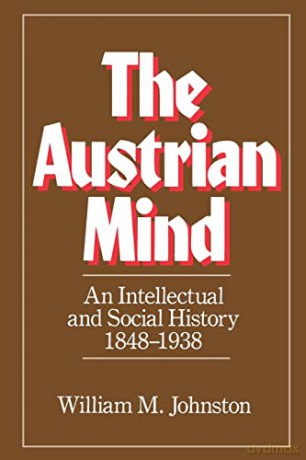 The Austrian Mind: An Intellectual and Social History, 1848-1938 - William M. Johnston [KSIĄŻKA]