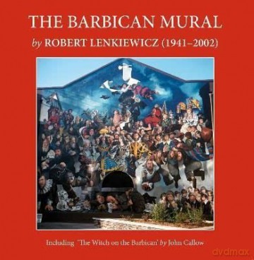 The Barbican Mural: by Robert Lenkiewicz - John Callow [KSIĄŻKA]
