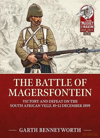 The Battle of Magersfontein: Victory and Defeat on the South African Veld, 10-12 December 1899: 31 - Garth Benneyworth [KSIĄŻKA]
