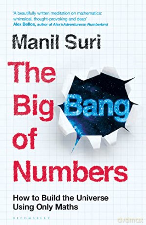 The Big Bang of Numbers: How to Build the Universe Using Only Maths - Manil Suri [KSIĄŻKA]