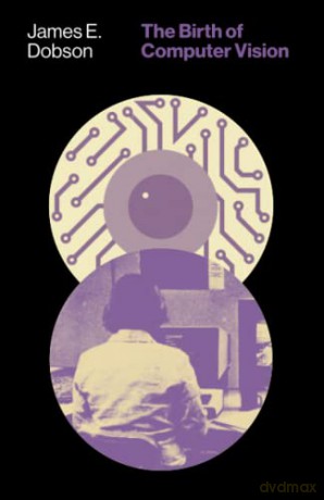 The Birth of Computer Vision - James E. Dobson [KSIĄŻKA]