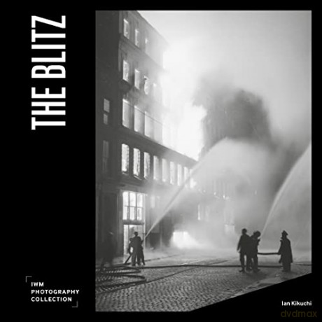 The Blitz: IWM Photography Collection - Ian Kikuchi [KSIĄŻKA]