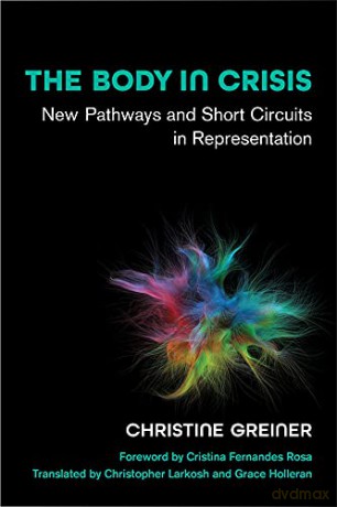 The Body in Crisis: New Pathways and Short Circuits in Representation [KSIĄŻKA]