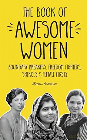 The Book of Awesome Women: Boundary Breakers, Freedom Fighters, Sheroes and Female Firsts - Becca Anderson [KSIĄŻKA]