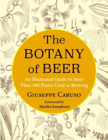 The Botany of Beer: An Illustrated Guide to More Than 500 Plants Used in Brewing - Giuseppe [KSIĄŻKA]