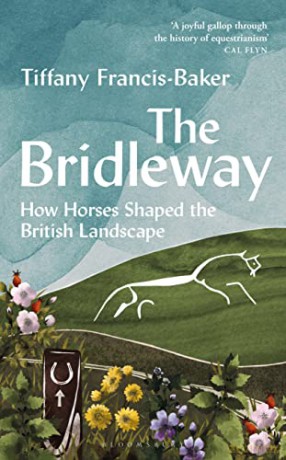 The Bridleway: How Horses Shaped the British Landscape - Tiffany Francis-Baker [KSIĄŻKA]