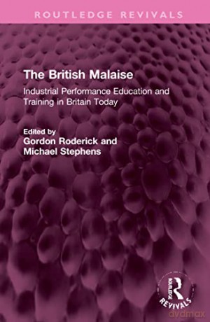 The British Malaise: Industrial Performance Education and Training in Britain Today - Gordon Roderick [KSIĄŻKA]