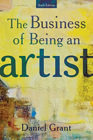 The Business of Being an Artist: Sixth Edition - Daniel Grant [KSIĄŻKA]