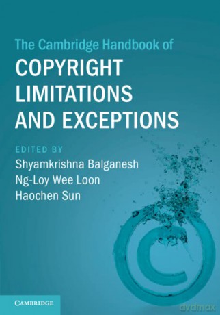 The Cambridge Handbook of Copyright Limitations and Exceptions - Shyamkrishna Balganesh [KSIĄŻKA]