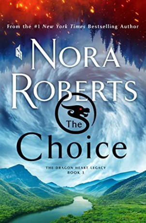 The Choice: The Dragon Heart Legacy, Book 3 - Nora Roberts [KSIĄŻKA]