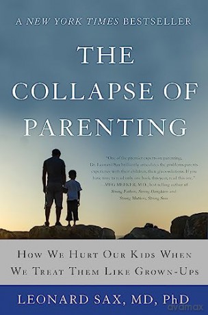 The Collapse of Parenting: How We Hurt Our Kids When We Treat Them Like Grown-Ups - Leonard Sax [KSIĄŻKA]