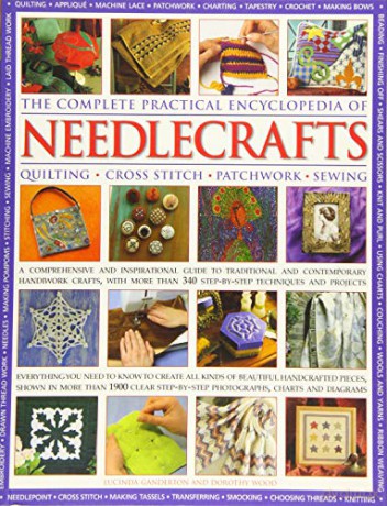The Complete Practical Encyclopedia of Needlecrafts: Quilting Cross Stitch Patchwork Sewing - Dorothy Wood [KSIĄŻKA]